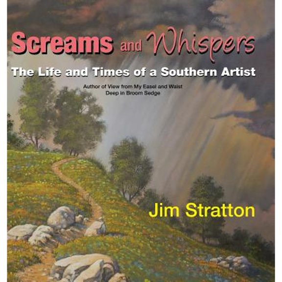 Screams and Whispers: The Life and Times of a Southern Artist (Hardcover)