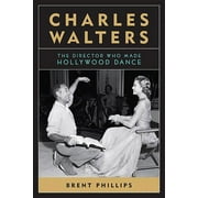 Screen Classics: Charles Walters: The Director Who Made Hollywood Dance (Paperback)