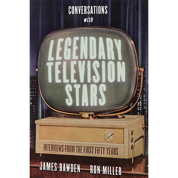 Screen Classics Conversations with Legendary Television Stars: Interviews from the First Fifty Years, (Hardcover)
