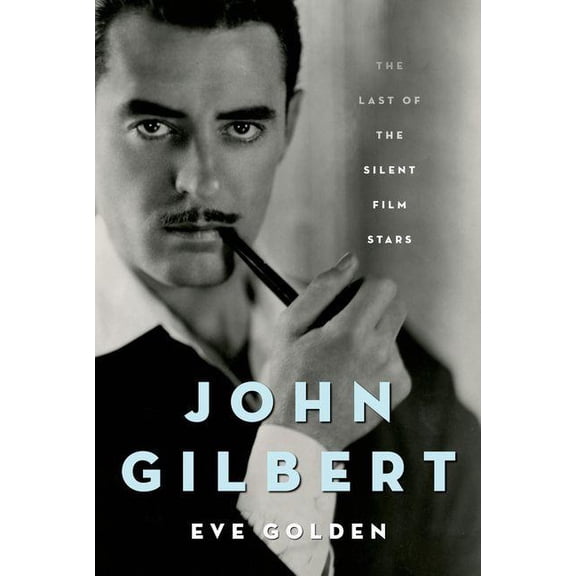 Screen Classics John Gilbert: The Last of the Silent Film Stars, (Hardcover)