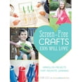 thumbnail image 1 of Screen-Free Crafts Kids Will Love: Fun Activities That Inspire Creativity, Problem-Solving and Lifelong Learning, (Paperback), 1 of 1