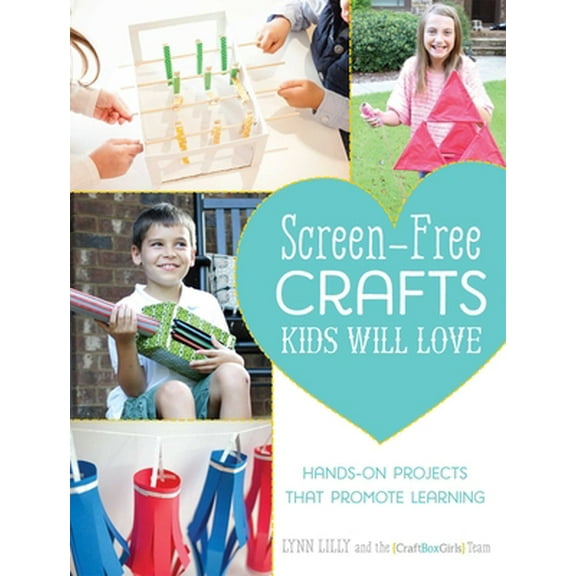 Pre-Owned Screen-Free Crafts Kids Will Love: Fun Activities That Inspire Creativity, Problem-Solving and Lifelong Learning (Paperback) 1612435645 9781612435640