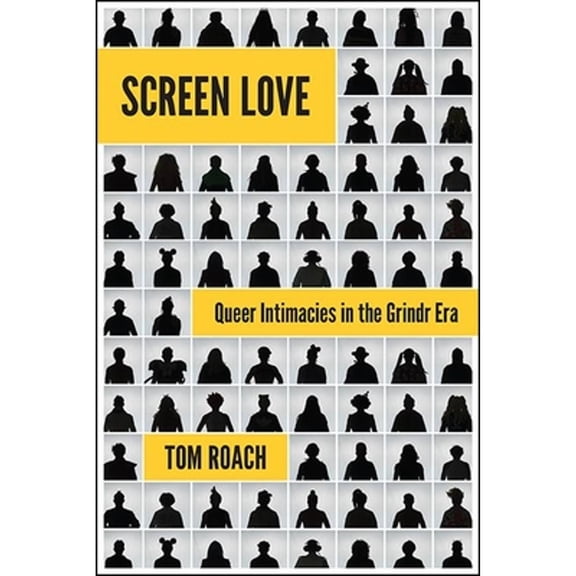 Pre-Owned Screen Love: Queer Intimacies in the Grindr Era (Hardcover 9781438482071) by Tom Roach