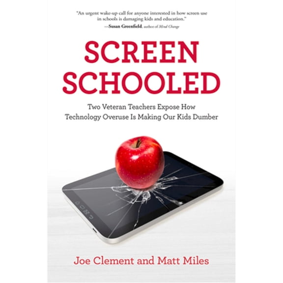 Pre-Owned Screen Schooled: Two Veteran Teachers Expose How Technology Overuse Is Making Our Kids Dumber (Paperback) 1613739516 9781613739518