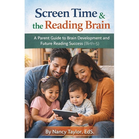 The Reading Brain: Birth to Five Screen Time and the Reading Brain: A Parent Guide to Brain Development and Future Reading Success (Birth-5), (Paperback)