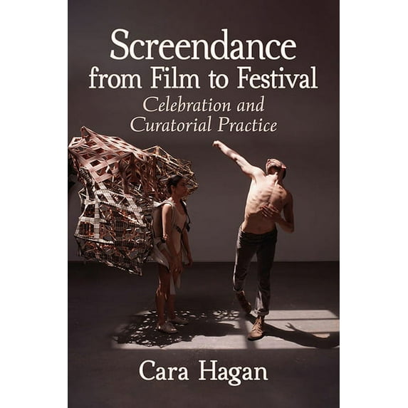 Screendance from Film to Festival: Celebration and Curatorial Practice, (Paperback)