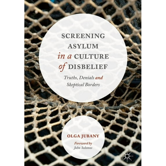 Screening Asylum in a Culture of Disbelief: Truths, Denials and Skeptical Borders, (Hardcover)