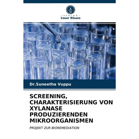 Screening, Charakterisierung Von Xylanase Produzierenden Mikroorganismen (Paperback)