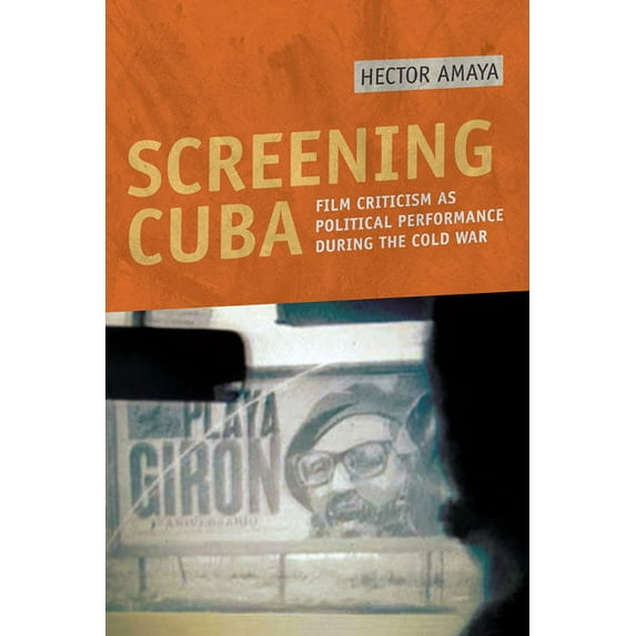 Screening Cuba: Film Criticism as Political Performance During the Cold War, (Paperback)