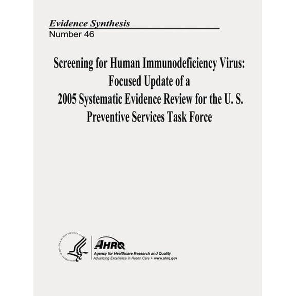 Screening for Human Immunodeficiency Virus: Focused Update of a 2005 Systematic Evidence Review for the U.S. Preventive Services Task Force: Evidence Synthesis Number 46 (Paperback)