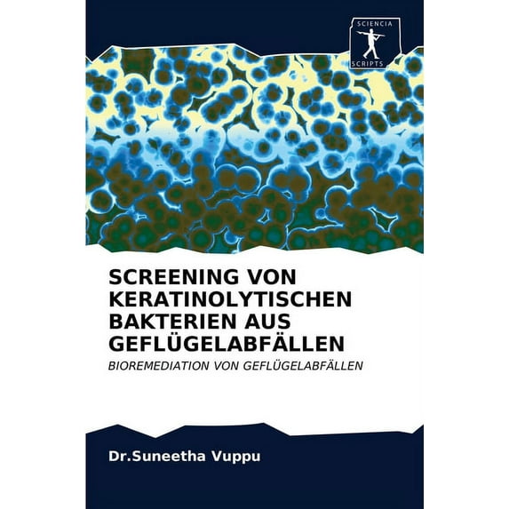 Screening Von Keratinolytischen Bakterien Aus Geflügelabfällen (Paperback)