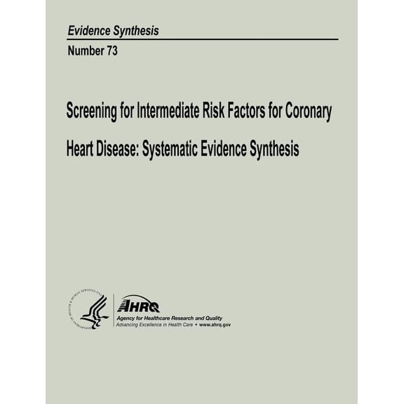 Screening for Intermediate Risk Factors for Coronary Heart Disease: Systematic Evidence Synthesis: Evidence Synthesis Number 73 (Paperback)
