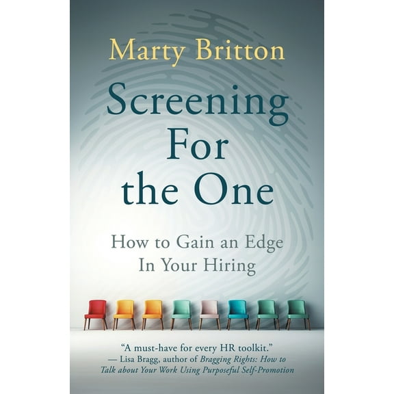Screening for the One: How to Gain an Edge in Your Hiring, (Paperback)