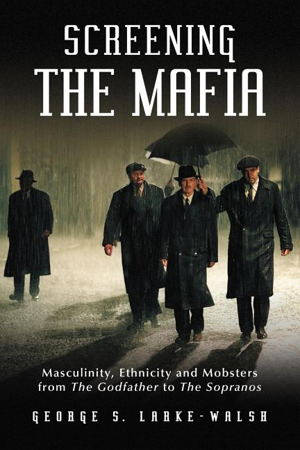 Screening the Mafia: Masculinity, Ethnicity and Mobsters from the Godfather to the Sopranos (Paperback) - image 1 of 1