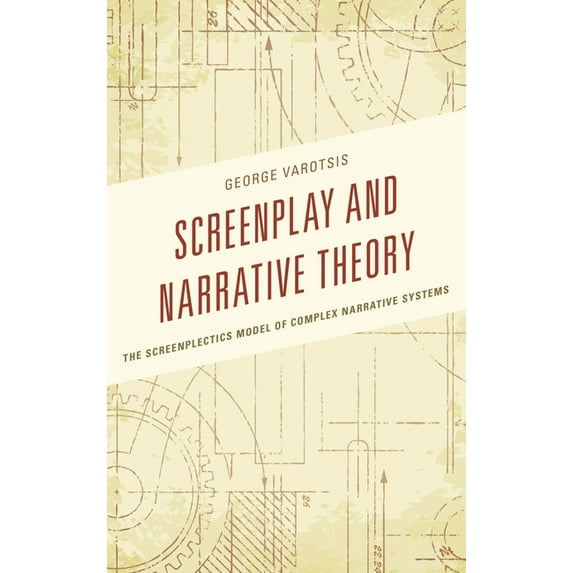 Screenplay and Narrative Theory: The Screenplectics Model of Complex Narrative Systems, (Paperback)