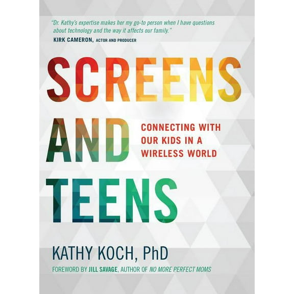 Screens and Teens: Connecting with Our Kids in a Wireless World, (Paperback)
