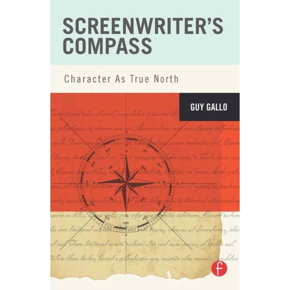 Screenwriter's Compass: Character As True North, (Paperback)