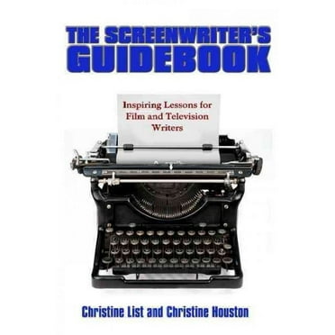 Screenwriter's Guidebook : Inspiring Lessons in Film and Television Writing