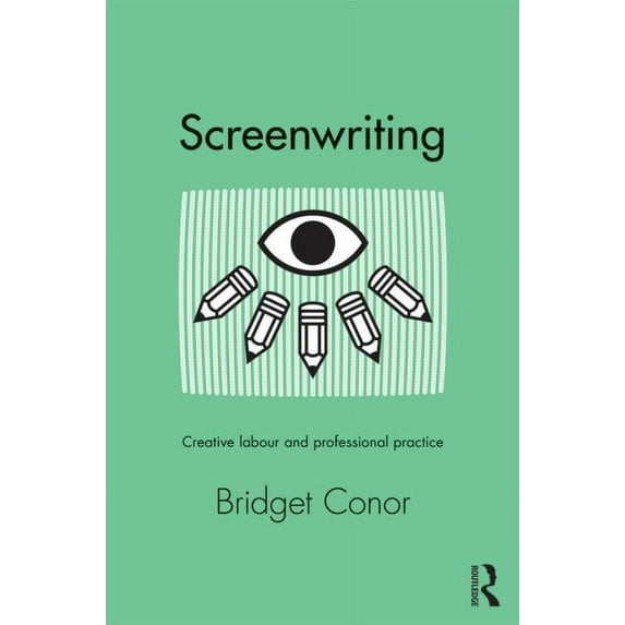 Screenwriting: Creative Labor and Professional Practice, (Paperback)