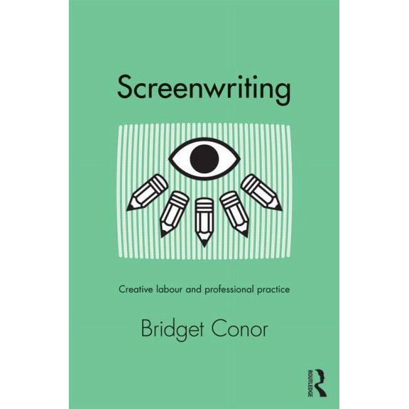 Screenwriting: Creative Labor and Professional Practice, (Paperback)