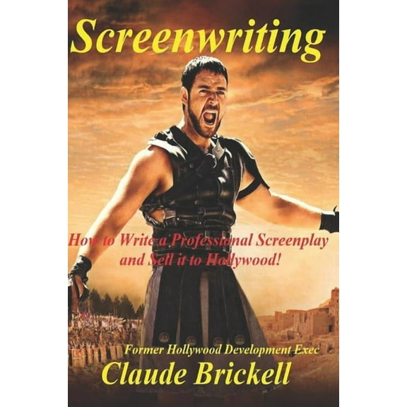 Screenwriting: How to Write a Professional Screenplay and Sell it to Hollywood! (Paperback)