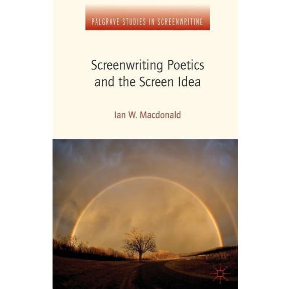 Screenwriting Poetics and the Screen Idea (Palgrave Studies in Screenwriting)