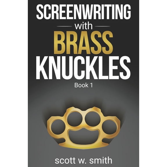 Screenwriting with Brass Knuckles: Book 1, (Paperback)