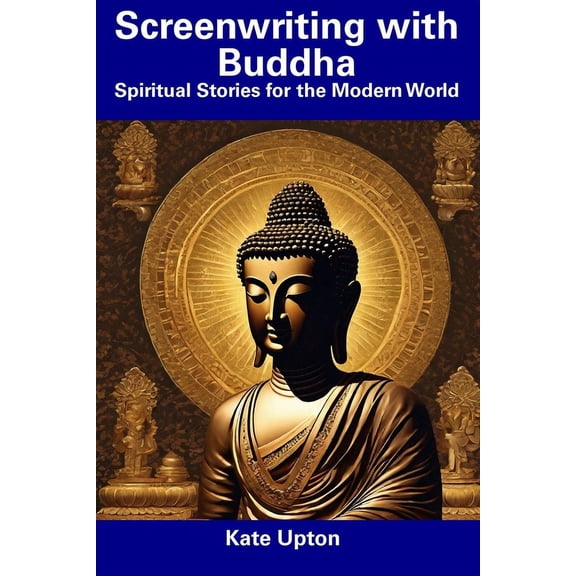 Screenwriting with Buddha : Spiritual Stories for the Modern World (Paperback)