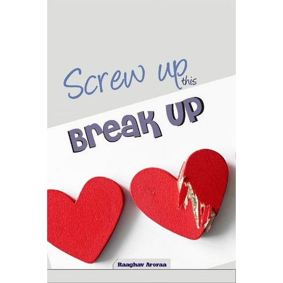 Screw up This Breakup: Betrayal Quotations based upon own experience - Best Compilation of Quotations on Breakup - Selected Quotations on Breakup (Paperback)