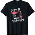 thumbnail image 1 of Screw It It's Wine Wednesday Funny Drinking T-Shirt, 1 of 4