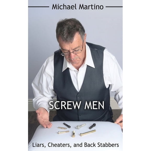 Screw Men: Liars, Cheaters, and Back Stabbers (Hardcover)