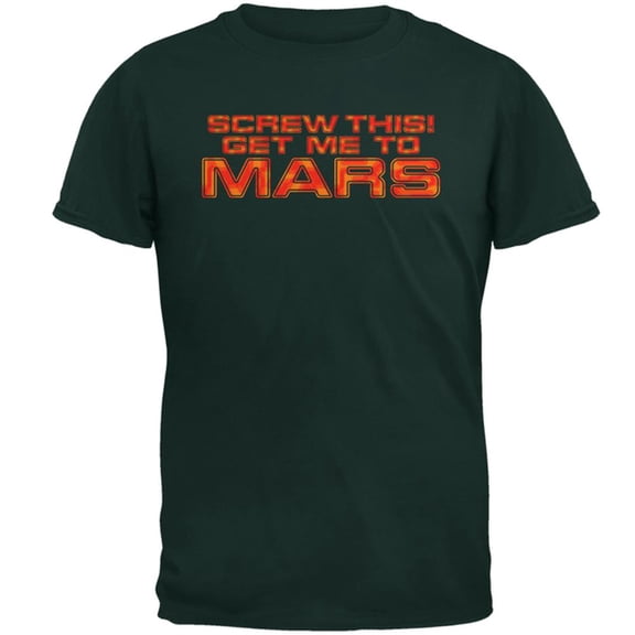 Screw This! Get Me To Mars Mens T Shirt Forest Green MD