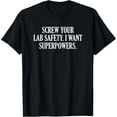 thumbnail image 1 of Screw Your Lab Safety I Want SuperpowersT-Shirt, 1 of 4