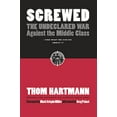 thumbnail image 1 of Pre-Owned Screwed: The Undeclared War Against the Middle Class -- And What We Can Do about It (Hardcover) 1576754146 9781576754146, 1 of 1
