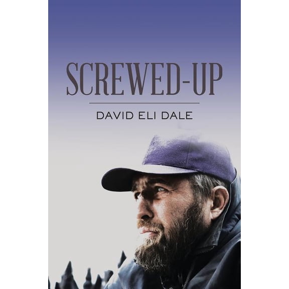Screwed-Up Paperback 1545084963 9781545084960 David Eli Dale