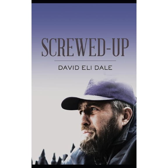 Screwed-Up Paperback 1731175744 9781731175748 David Eli Dale