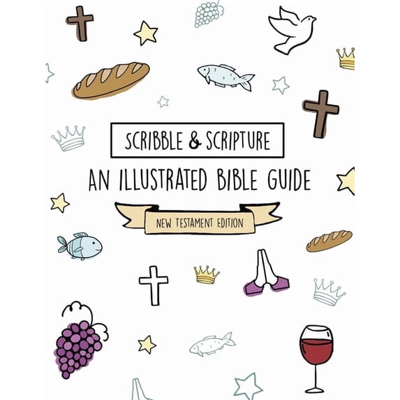 Scribble and Scripture: The Bible Made S Scribble and Scripture: New Testament Made Simple, (Paperback)