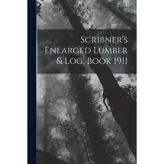 Scribner's Enlarged Lumber & Log, Book 1911, (Paperback)