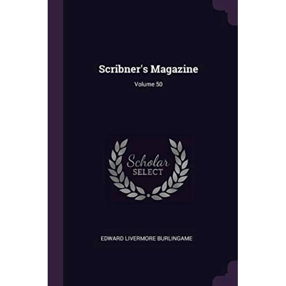 Scribners Magazine; Volume 50 Paperback 1378894340 9781378894347 Edward Livermore Burlingame