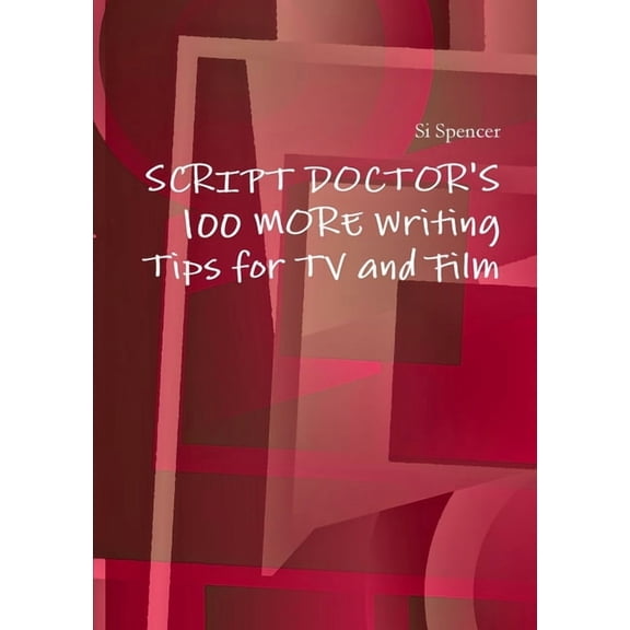 Script Doctor's 100 More Tips for TV and Film, (Paperback)