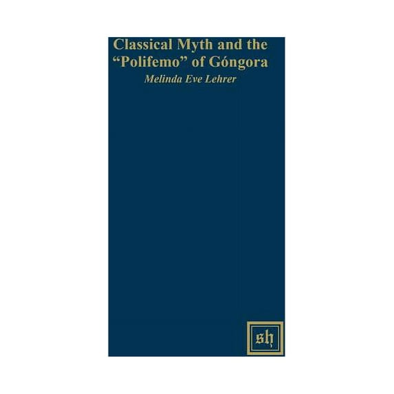 Scripta Humanistica: Classical Myth and the "Polifemo" of Góngora (Hardcover)