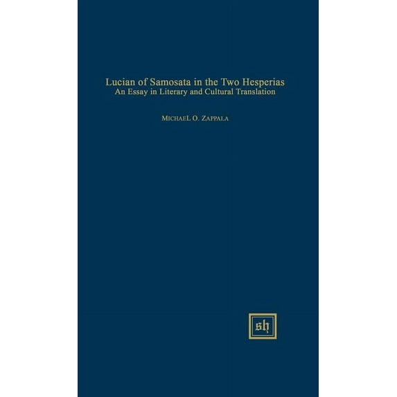 Scripta Humanistica: Lucian of Samosata in the Two Hesperias: An Essay in Literary and Cultural Translation (Hardcover)