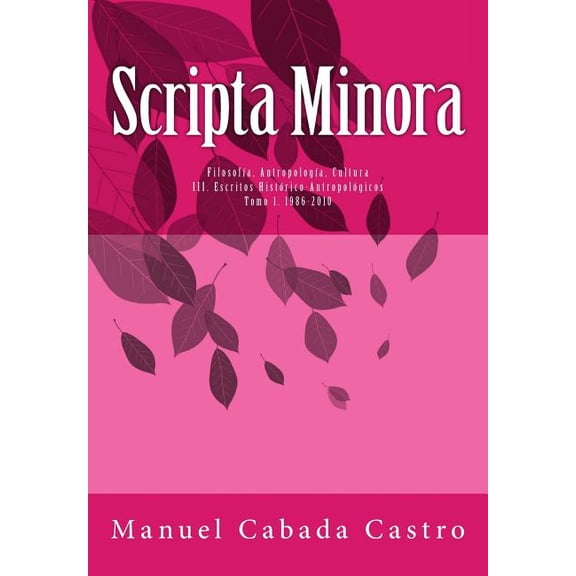 Scripta Minora: Volumen 3. Escritos Historico-Antropologicos (Tomo 1) (Paperback)