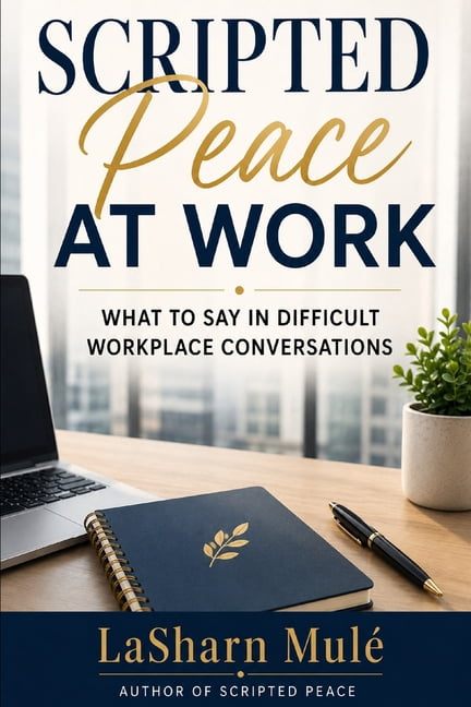 Scripted Peace Scripted Peace at Work: What to Say in Difficult Workplace Conversations, (Paperback)