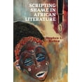 thumbnail image 1 of Scripting Shame in African Literature, (Hardcover), 1 of 1
