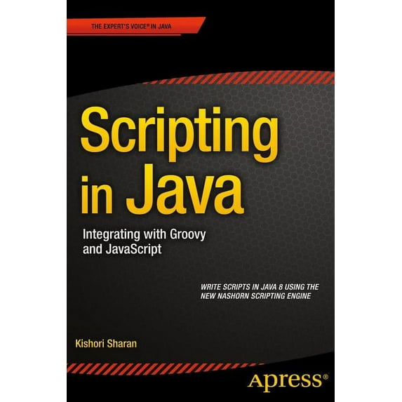 Scripting in Java: Integrating with Groovy and JavaScript, (Paperback)