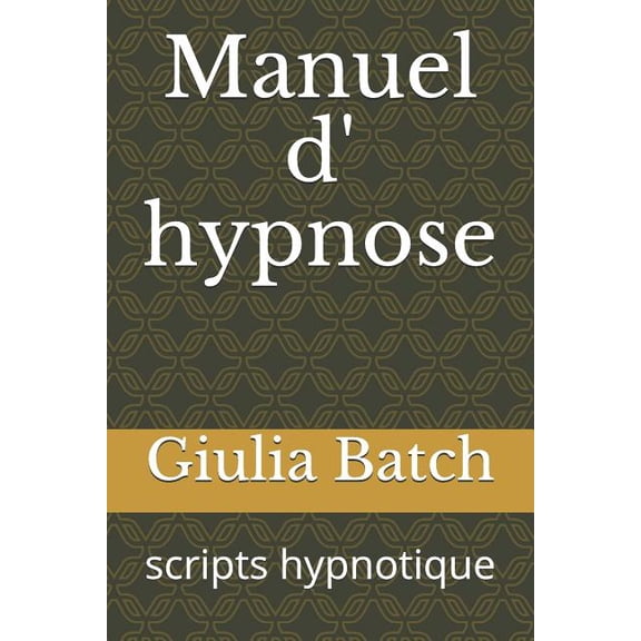 Scripts Hypnotiques Manuel D' Hypnose: Scripts Hypnotique, Book 1, (Paperback)