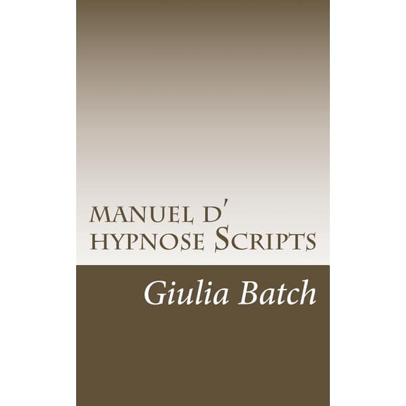 Scripts Hypnotiques manuel d hypnose: principes, protocoles, procdures, Book 1, (Paperback)