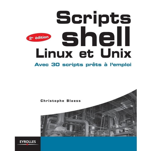 Scripts Shell Linux et Unix: Avec 30 scripts prêts à l'emploi., (Paperback)
