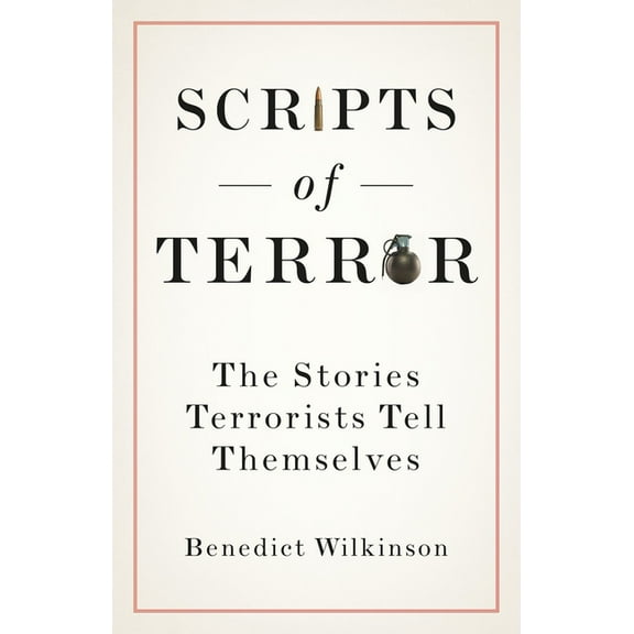 Scripts of Terror: The Stories Terrorists Tell Themselves, (Hardcover)